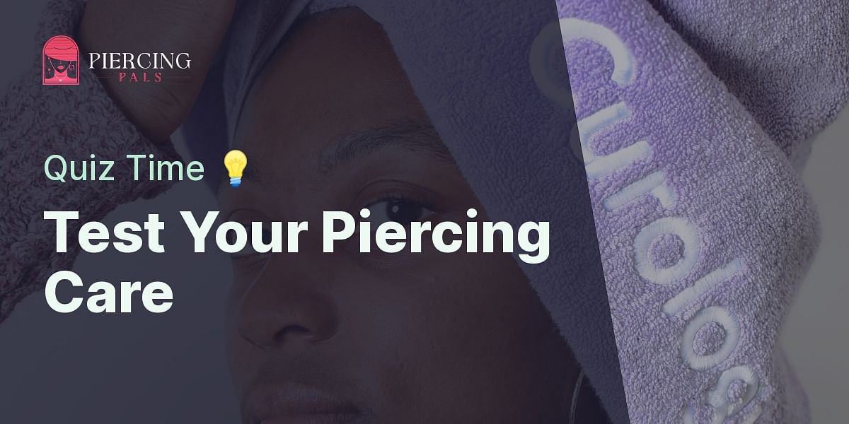 Piercing Care and Hygiene Quiz Test Your Knowledge Piercing Pals
