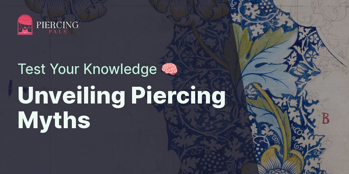 Piercing Pals Piercing Facts & Misconceptions Quiz Test Your Knowledge!
