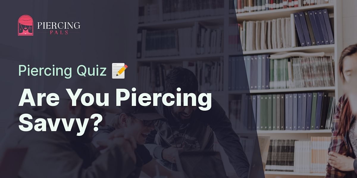 Test Your Knowledge VCH Piercing Quiz Piercing Pals